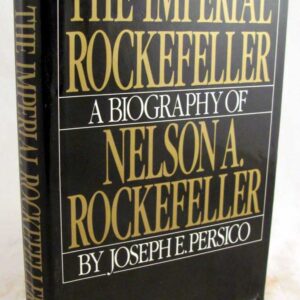 The Imperial Rockefeller: A Biography of Nelson A. Rockefeller