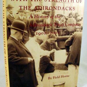 With the Strength of the Adirondacks: A History of the Adirondack Trust Company 1901-2001